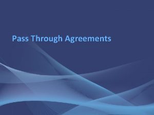 Pass Through Agreements 1 Pass Through Agreements Areas