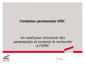 Fondation partenariale UPEC Un outil pour structurer des