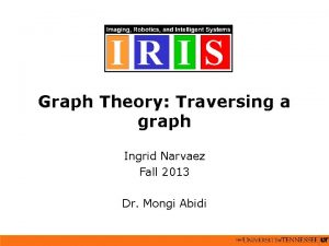 Graph Theory Traversing a graph Ingrid Narvaez Fall