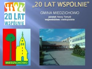 20 LAT WSPLNIE GMINA MIEDZICHOWO powiat Nowy Tomyl