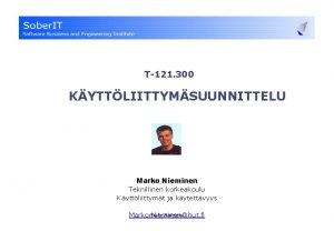 T121 300 KYTTLIITTYMSUUNNITTELU Marko Nieminen Teknillinen korkeakoulu Kyttliittymt