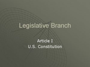 Legislative Branch Article I U S Constitution Section