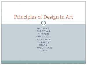 Principles of Design in Art BALANCE CONTRAST RHYTHM