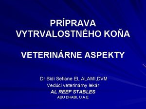 PRPRAVA VYTRVALOSTNHO KOA VETERINRNE ASPEKTY Dr Sidi Sefiane