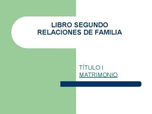 LIBRO SEGUNDO RELACIONES DE FAMILIA TTULO I MATRIMONIO