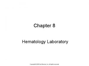 Chapter 8 Hematology Laboratory Copyright 2016 by Elsevier