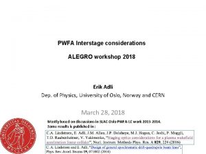 PWFA Interstage considerations ALEGRO workshop 2018 Erik Adli