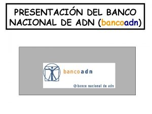 PRESENTACIN DEL BANCO NACIONAL DE ADN bancoadn Enfermedad