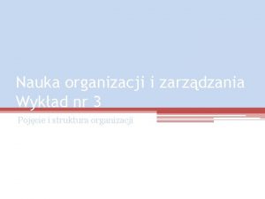 Nauka organizacji i zarzdzania Wykad nr 3 Pojcie