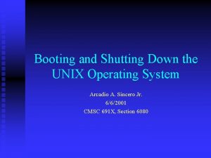 Booting and Shutting Down the UNIX Operating System