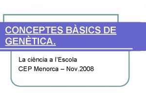 CONCEPTES BSICS DE GENTICA La cincia a lEscola