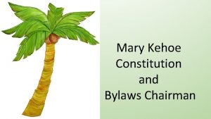 Mary Kehoe Constitution and Bylaws Chairman Constitution CONSTITUTION