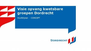 Visie opvang kwetsbare groepen Dordrecht Hoofdlijnen CONCEPT Doel