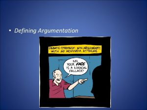 Defining Argumentation Arguments and Argumentation What is the