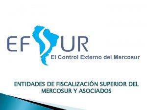 ENTIDADES DE FISCALIZACIN SUPERIOR DEL MERCOSUR Y ASOCIADOS