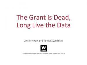 The Grant is Dead Long Live the Data