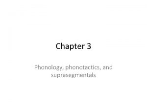 Chapter 3 Phonology phonotactics and suprasegmentals Phonology phonotactics