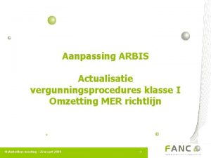 Aanpassing ARBIS Actualisatie vergunningsprocedures klasse I Omzetting MER