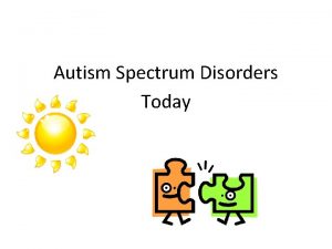 Autism Spectrum Disorders Today Autism spectrum disorders ASD