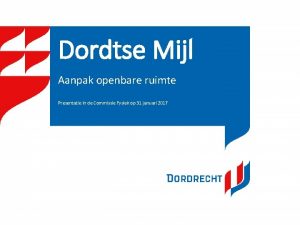 Dordtse Mijl Aanpak openbare ruimte Presentatie in de