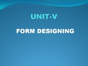 UNITV FORM DESIGNING FORM DESIGNING Meaning of forms