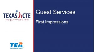 Guest Services First Impressions Copyright Texas Education Agency