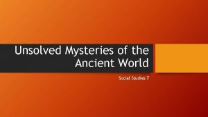 Unsolved Mysteries of the Ancient World Social Studies