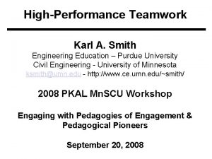 HighPerformance Teamwork Karl A Smith Engineering Education Purdue