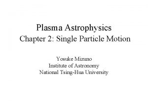 Plasma Astrophysics Chapter 2 Single Particle Motion Yosuke