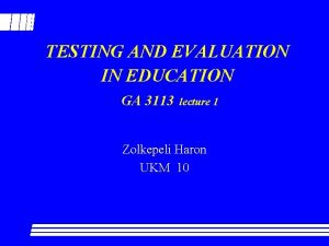 TESTING AND EVALUATION IN EDUCATION GA 3113 lecture