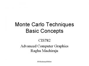 Monte Carlo Techniques Basic Concepts CIS 782 Advanced