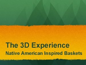 The 3 D Experience Native American Inspired Baskets