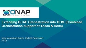 s Extending DCAE Orchestration into OOM Combined Orchestration