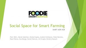 Social Space for Smart Farming SMART AGRI HUB