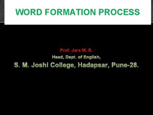WORD FORMATION PROCESS Prof Jare M R Head