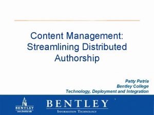 Content Management Streamlining Distributed Authorship Patty Patria Bentley