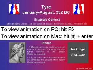 Tyre JanuaryAugust 332 BC Strategic Context After defeating