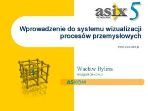 Wprowadzenie do systemu wizualizacji procesw przemysowych www asix