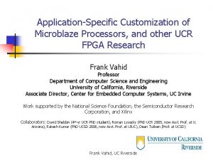 ApplicationSpecific Customization of Microblaze Processors and other UCR
