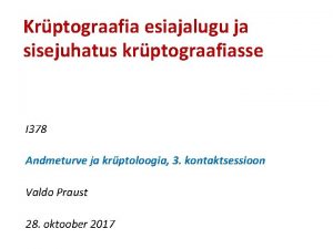 Krptograafia esiajalugu ja sisejuhatus krptograafiasse I 378 Andmeturve