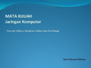 MATA KULIAH Jaringan Komputer Network Address Broadcast Address