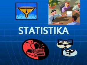 STATISTIKA POJAM PREDMET I ZADACI STATISTIKE n n