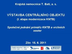 Krajsk nemocnice T Bati a s VSTAVBA CENTRLNHO