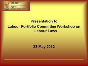 Presentation to Labour Portfolio Committee Workshop on Labour