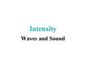 Intensity Waves and Sound Sound Waves Pitch Frequency