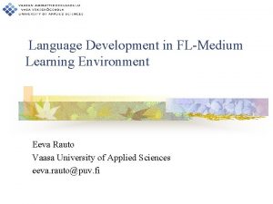 Language Development in FLMedium Learning Environment Eeva Rauto