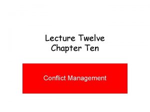 Lecture Twelve Chapter Ten Conflict Management MANAGERS SPEND