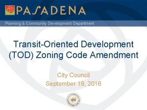 Planning Community Development Department TransitOriented Development TOD Zoning