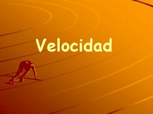 Velocidad Velocidad Es la mayor capacidad de desplazamiento