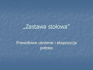 Zastawa stoowa Prawidowe uoenie i ekspozycja potraw n